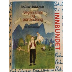 Ragnar Hovland - Vegen smal og porten trang (Innbundet)