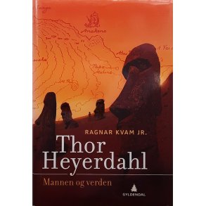 Ragnar Kvam Jr. - Thor Heyerdahl - Mannen og verden (Innb.)