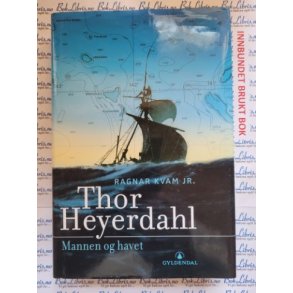 Ragnar Kvam Jr. - Thor Heyerdahl. Mannen og havet