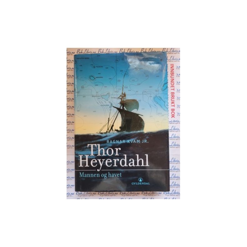 Ragnar Kvam Jr. - Thor Heyerdahl. Mannen og havet