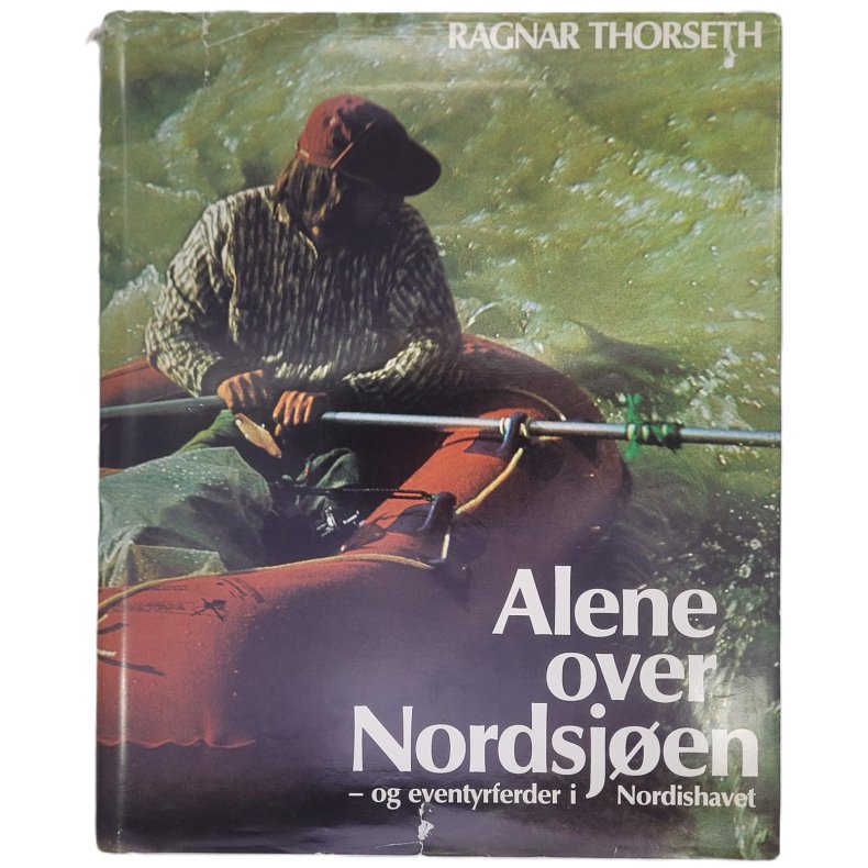 Ragnar Thorseth - Alene over Nordsjen - og eventyrferder i Nordishavet