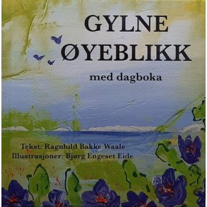 Ragnhild Bakke Waale - Gylne �yeblikk med dagboka (Innbundet)