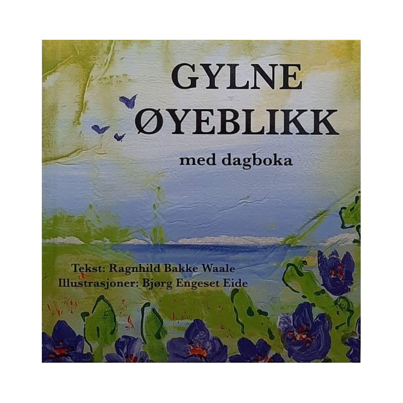 Ragnhild Bakke Waale - Gylne �yeblikk med dagboka (Innbundet)