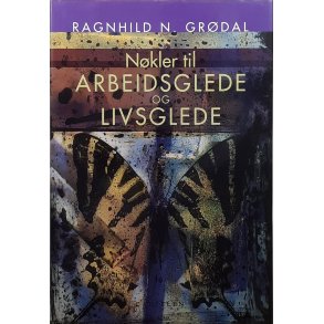 Ragnhild N. Grdal - Nkler til arbeidsglede og livsglede (Signert)