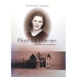 Ragnhild Tangen - Piken fra Pr�rien - Minner fra Amerika (Innbundet)