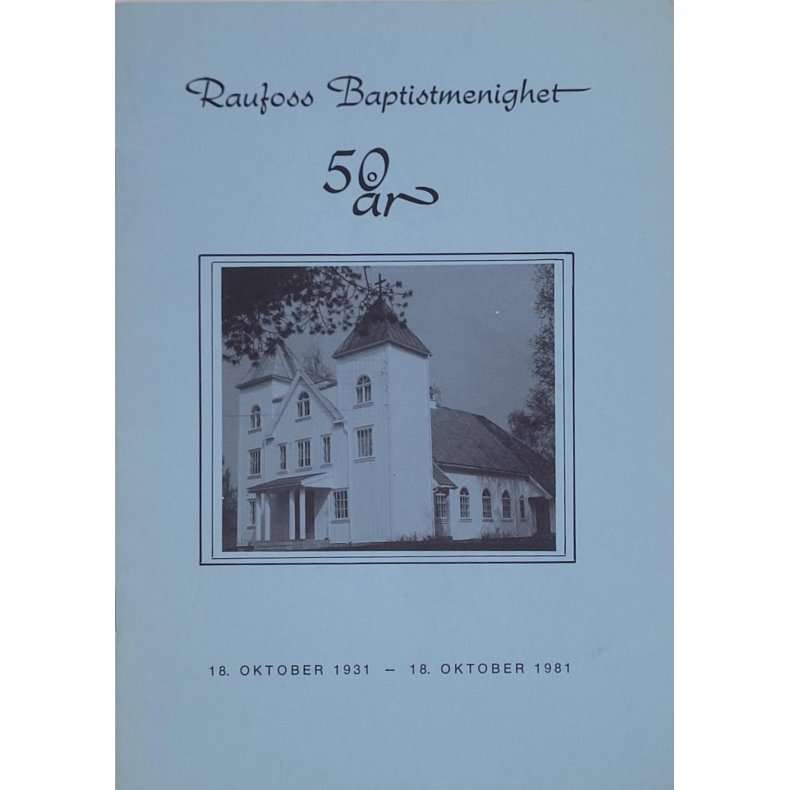 Raufoss Baptistmenighet 50 r 18. oktober 1931 - 18. oktober 1981 (Heftet)