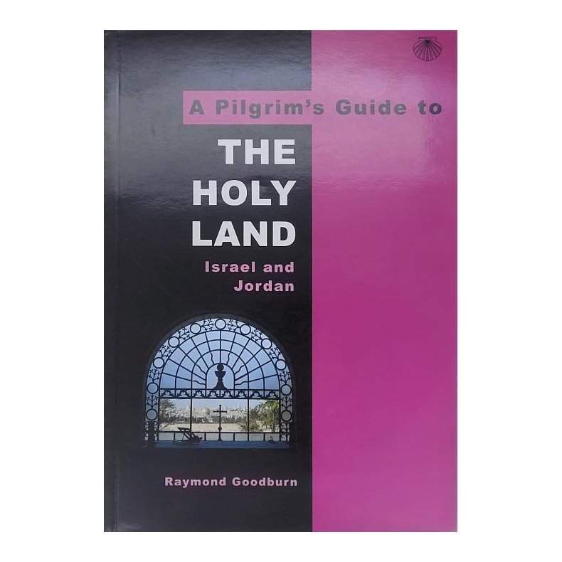 Raymond Goodburn - A Pilgrim's Guide to The Holy Land - Israel and Jordan