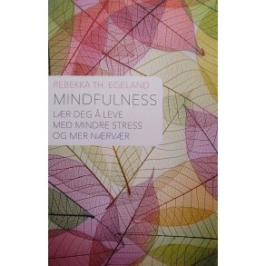 Rebekka Th. Egeland - Mindfulness - L�r deg � leve med mindre stress og mer n�rv�r