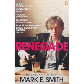 Renegade - The Lives and Tales of Mark E. Smith (Heftet)