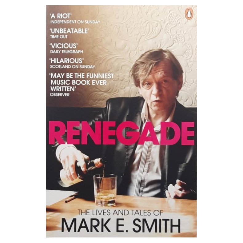 Renegade - The Lives and Tales of Mark E. Smith (Heftet)