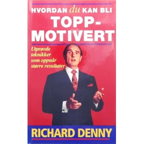 Richard Denny - Hvordan du kan bli toppmotivert (Innbundet)
