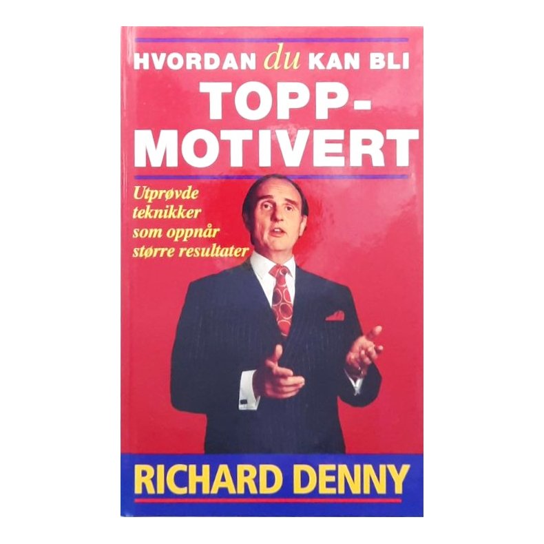 Richard Denny - Hvordan du kan bli toppmotivert (Innbundet)