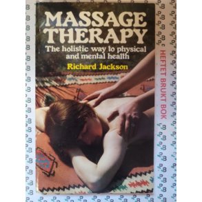 Richard Jackson - Massage Therapy: The Holistic Way to Physical and Mental Health