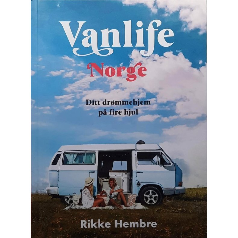 Rikke Hembre - Vanlife Norge - Ditt drmmehjem p fire hjul (Innbundet)