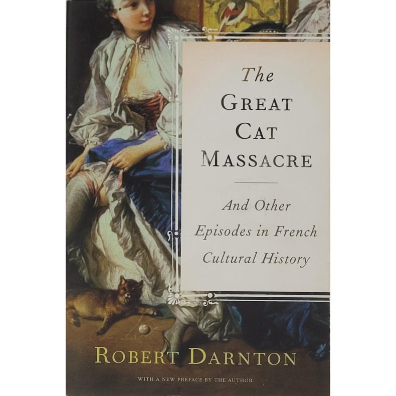 Robert Darnton - The Great Cat Massacre