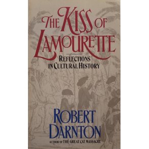 Robert Darnton - The Kiss of Lamourette: Reflections in Cultural History