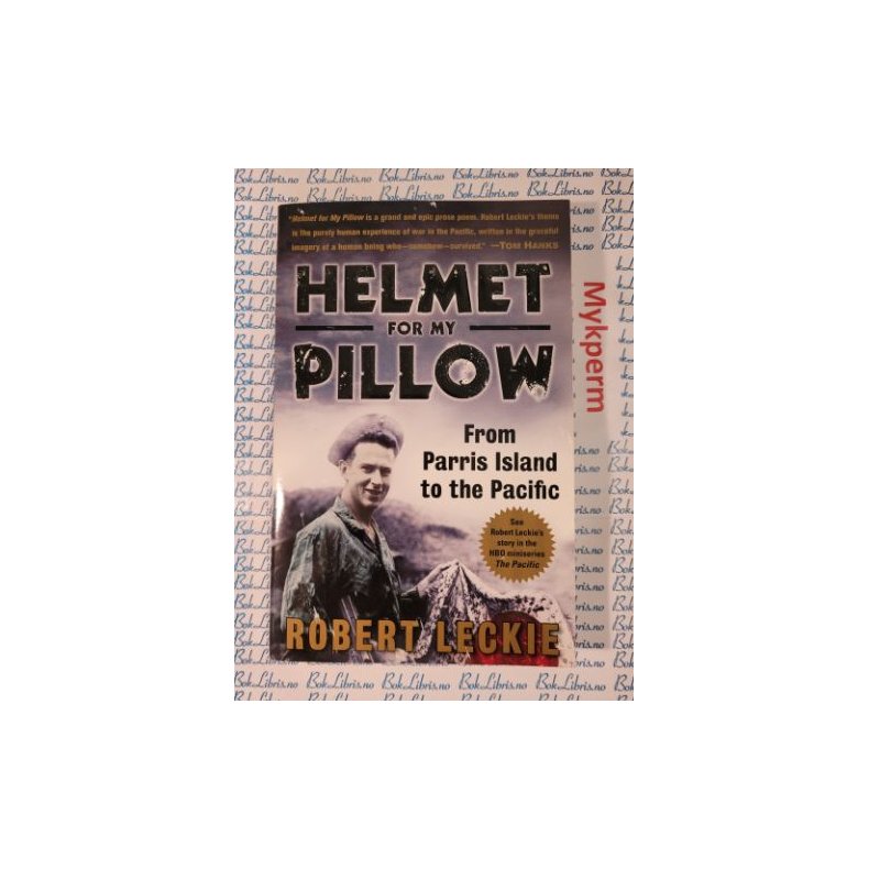 Robert Leckie - Helmet for my pillow