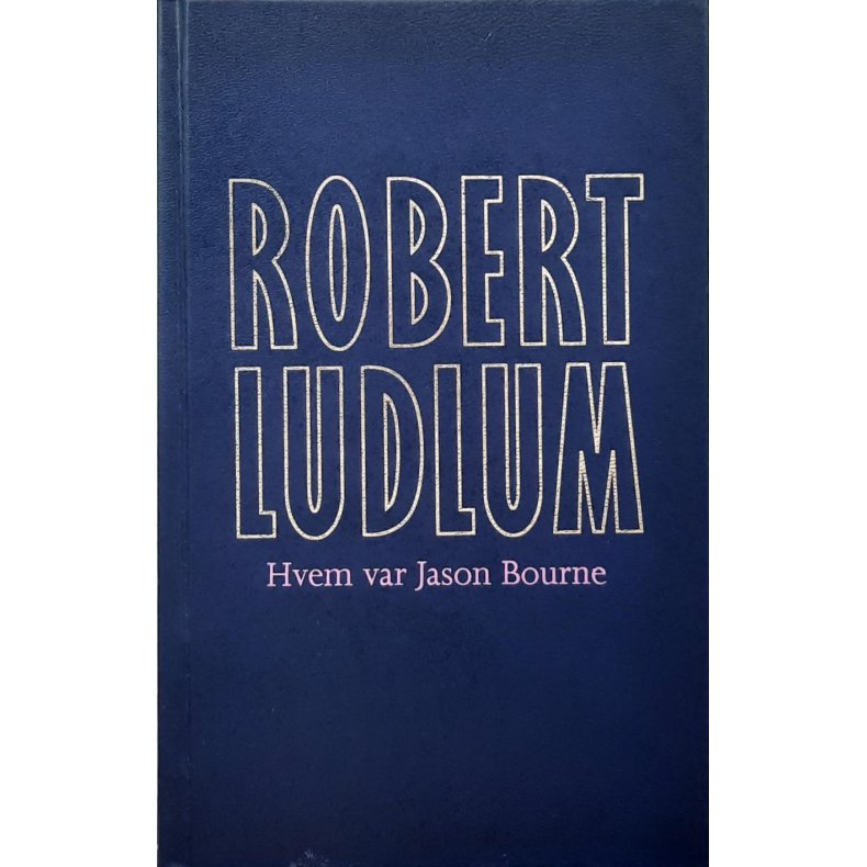 Robert Ludlum - Hvem var Jason Bourne - Innbundet