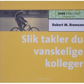 Robert M. Bramson - Slik takler du vanskelige kolleger