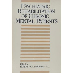 Robert Paul Lieberman - Psychiatric Rehabilitation of Chronic Mental Patients