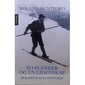 Roland Huntford - To planker og en lidenskap