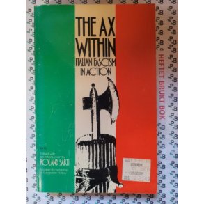 Roland Sarti - The Ax Within: Italian Fascism In Action