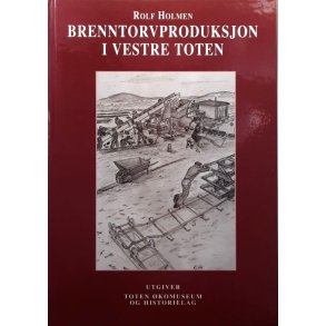 Rolf Holmen - Brenntorvproduksjon i Vestre Toten (Innbundet)