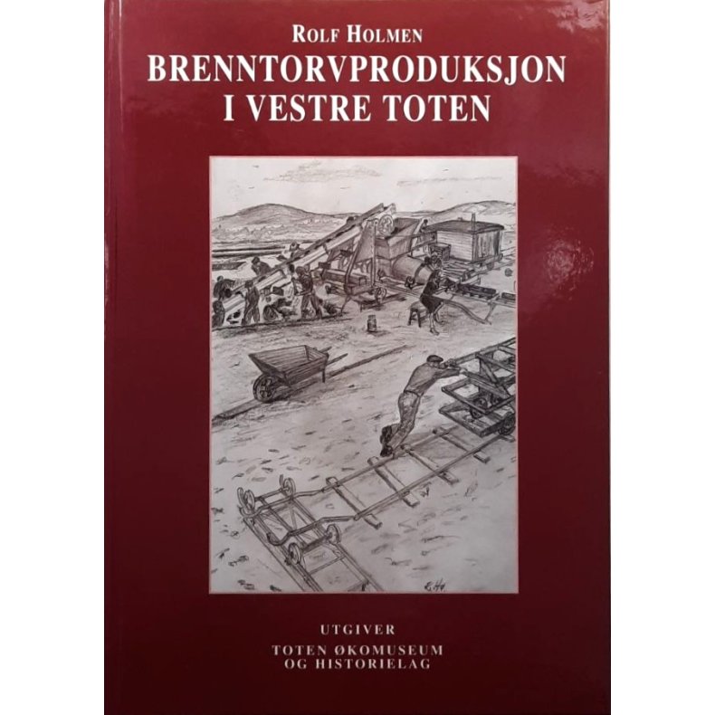 Rolf Holmen - Brenntorvproduksjon i Vestre Toten (Innbundet)