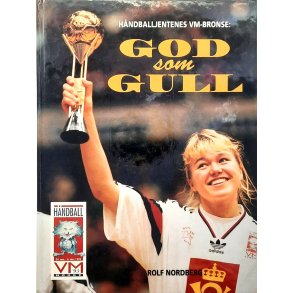 Rolf Nordberg - H�ndballjentenes VM-bronse: God som Gull