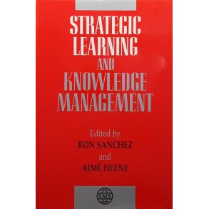 Ron Sanchez and Aim� Heene - Strategic Learning and Knowledge Management (Heftet)