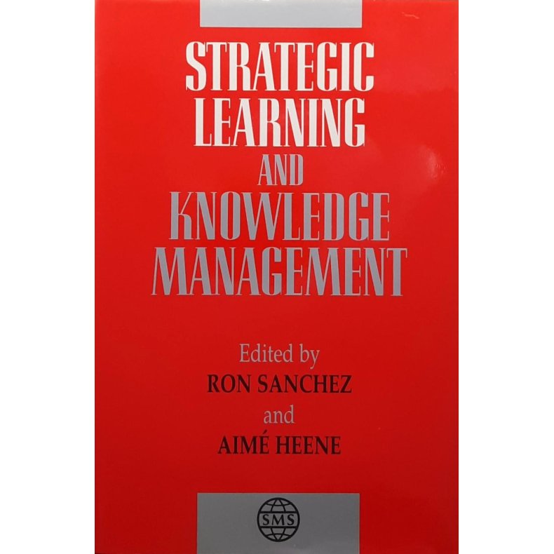 Ron Sanchez and Aim� Heene - Strategic Learning and Knowledge Management (Heftet)