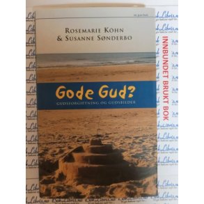 Rosemarie Khn og Susanne Snderbo - Gode Gud? Gudsforgiftning og gudsbilder