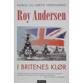 Roy Andersen - I Britenes klr - Norge og frste verdenskrig
