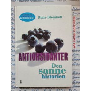 Rune Blomhoff - Antioksidanter - Den sanne historien