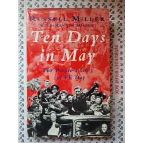 Russell Miller - Ten Days In May: The People's Story Of VE Day