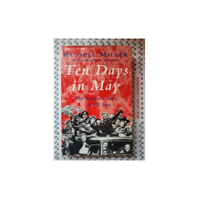 Russell Miller - Ten Days In May: The People's Story Of VE Day