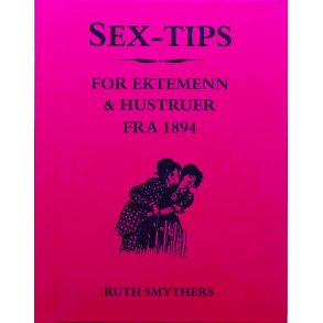 Ruth Smythers - Sex-tips for ektemenn og hustruer fra 1894