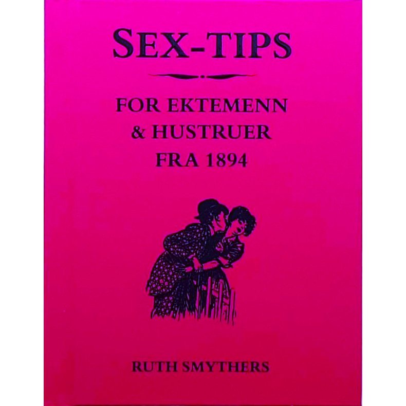Ruth Smythers - Sex-tips for ektemenn og hustruer fra 1894