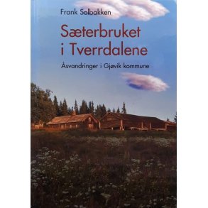 S�terbruket i Tverrdalene - �svandringer i G�vik kommune - Frank Solbakken - Bruktbok - Innbundet