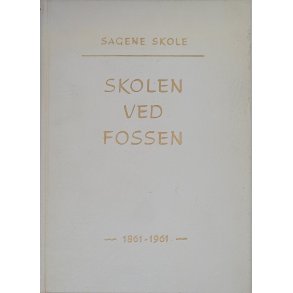 Sagene skole - Skolen ved fossen 1861-1961