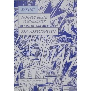Saklig! Norges beste tegneserier fra virkeligheten (Utstillingskatalog)