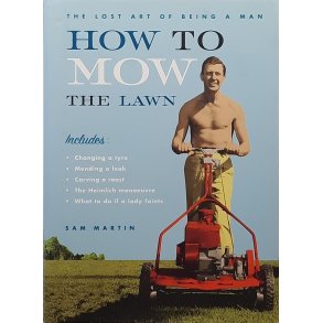 Sam Martin - How to mow the lawn - The lost art of being a man