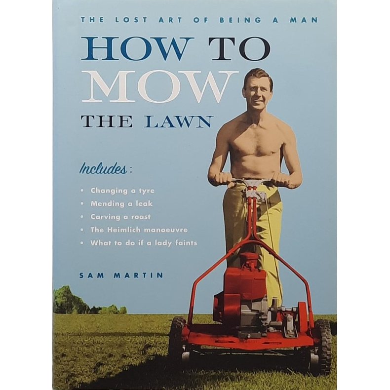 Sam Martin - How to mow the lawn - The lost art of being a man