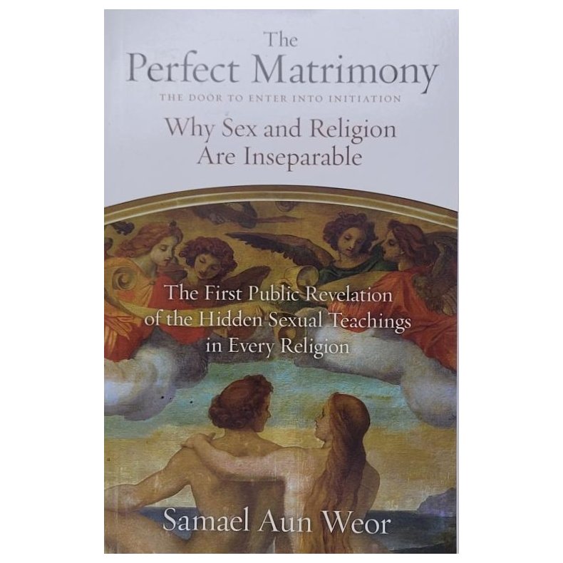 Samael Aun Weor - The Perfect Matrimony: Why Sex and Religion Are Inseparable