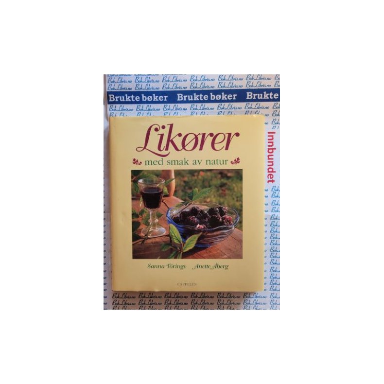 Sanna T�ringe - Anette �berg - Lik�rer med smak av natur (Innbundet)
