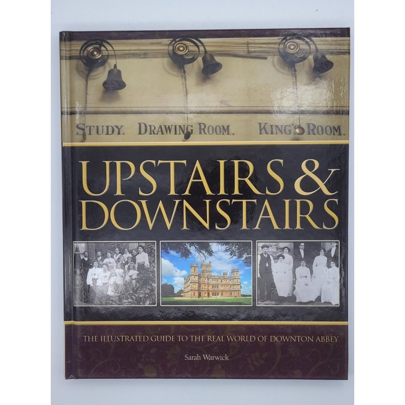 Sarah Warwick - Upstairs &amp; Downstairs - The Illustated Guide to the Real World of Downton Abbey