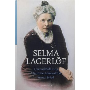 Selma Lagerlf - Lwensklds ring - Charlotte Lwenskld - Anna Svrd (Innbundet)