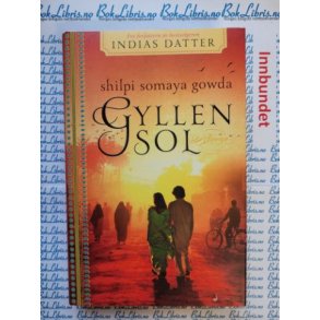 Shilpi Somaya Gowda - Gyllen sol - Innbundet