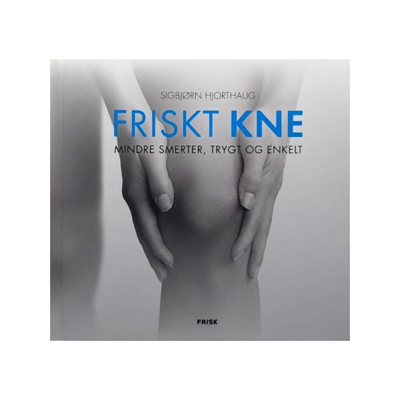 Friskt kne, mindre smerter, trygt og enkelt (Innbundet)
