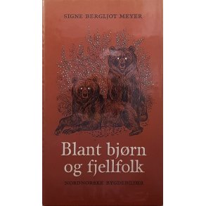 Signe Bergljot Meyer - Blant bj�rn og fjellfolk (Innbundet)